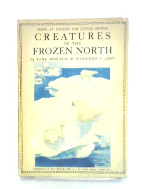 Creatures of the Frozen North von June Morton & Winifred Vaizey