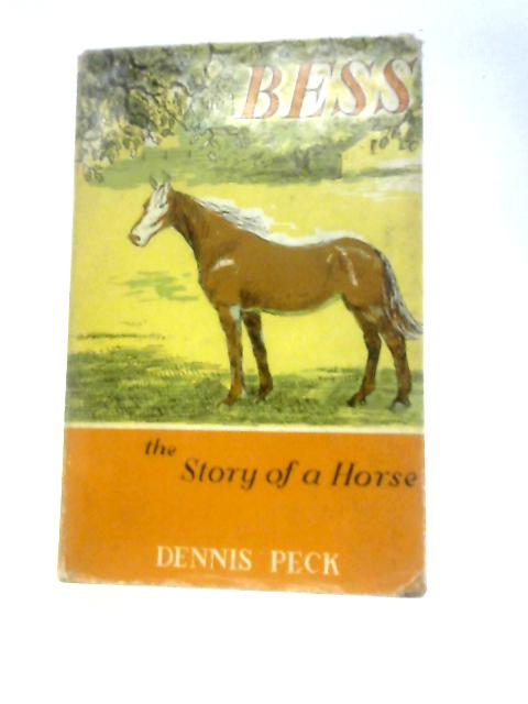 Bess: the Story of a Horse By Dennis Peck