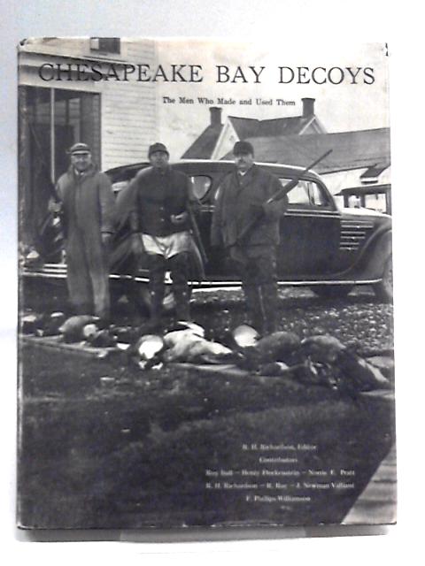 Chesapeake Bay Decoys The Men Who Made And Used Them von R.H. Richardson (Ed.)