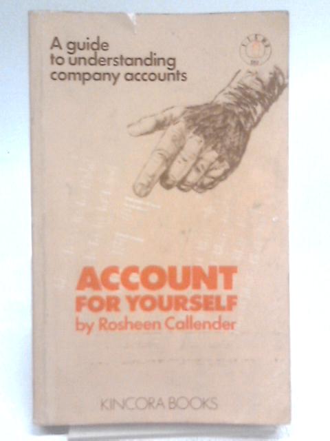 Account for Yourself: A Guide To Understanding Company Accounts By Rosheen Callender