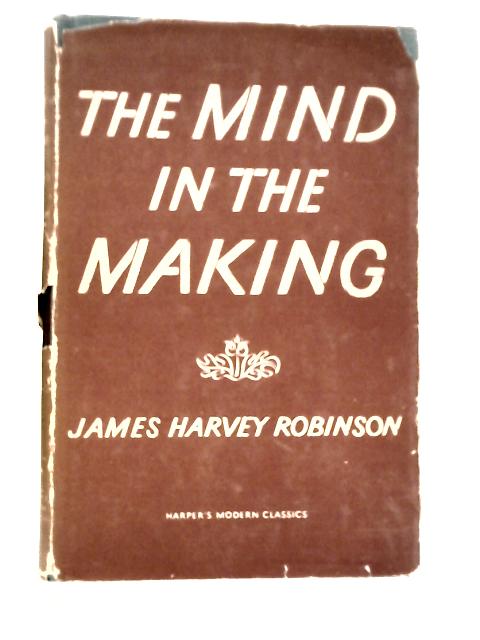 The Mind in the Making By James Harvey Robinson