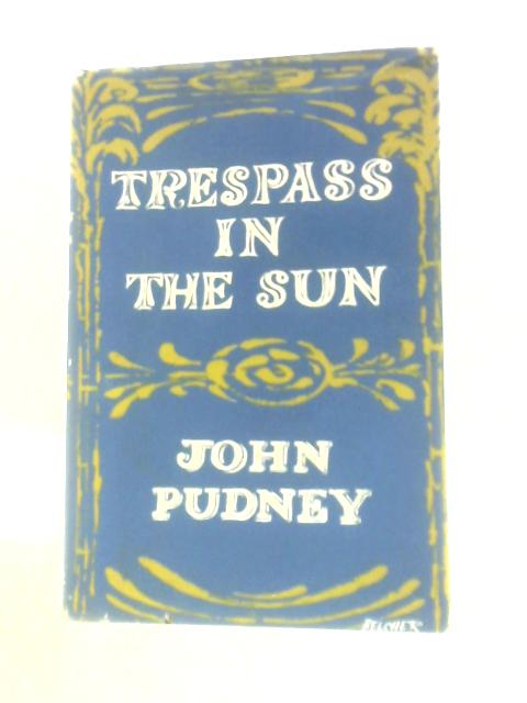 Trespass in the Sun von John Pudney