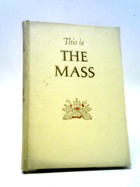 This is the Mass By Fouton J. Sheen, Henri Daniel-Rops