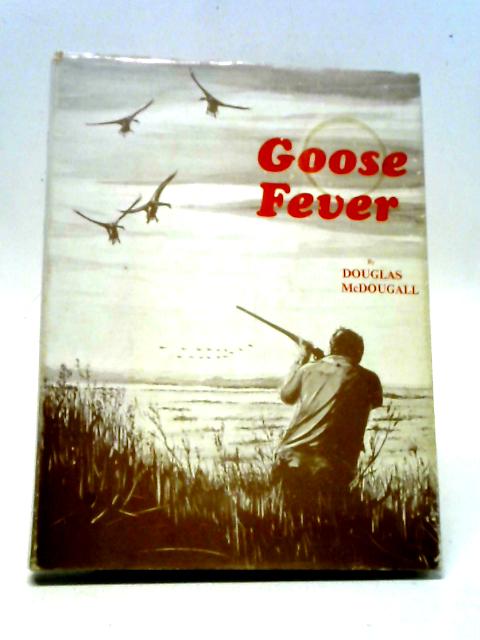 Goose Fever By Douglas McDougall