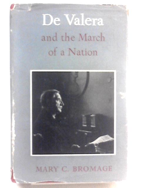 De Valera and the March of a Nation By Mary Cogan Bromage