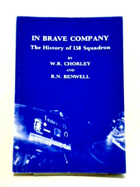 In Brave Company The History Of 158 Squadron von W. R. Chorley & R. N. Benwell