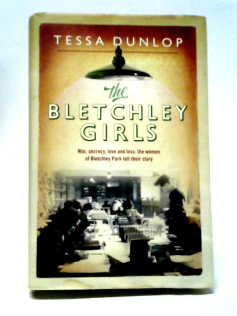 The Bletchley Girls By Tessa Dunlop