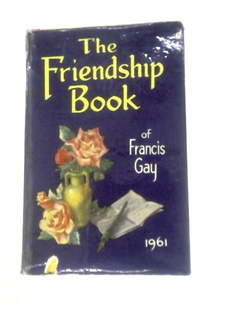 Friendship Book Of Francis Gay 1961 By Francis Gay