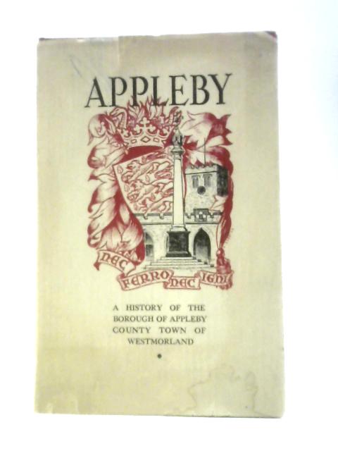 A History of Appleby, County Town of Westmorland By Martin Holdgate