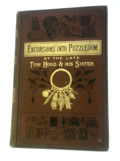 Excursions Into Puzzledom: A Book Of Charades, Acrostics, Enigmas, Conundrums, &C. By Tom Hood