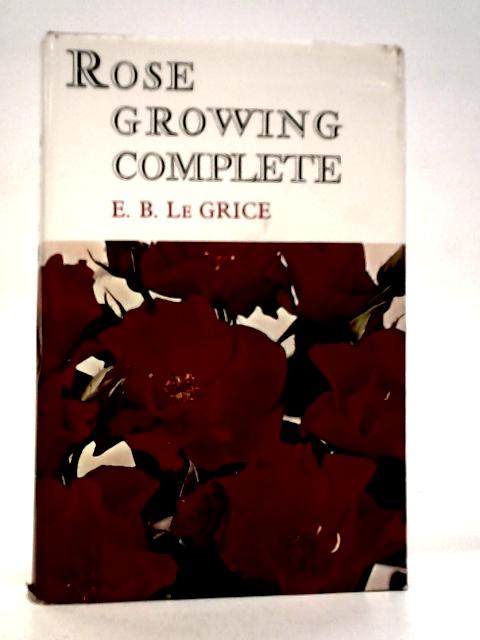 Rose Growing Complete von E.B.Le Grice