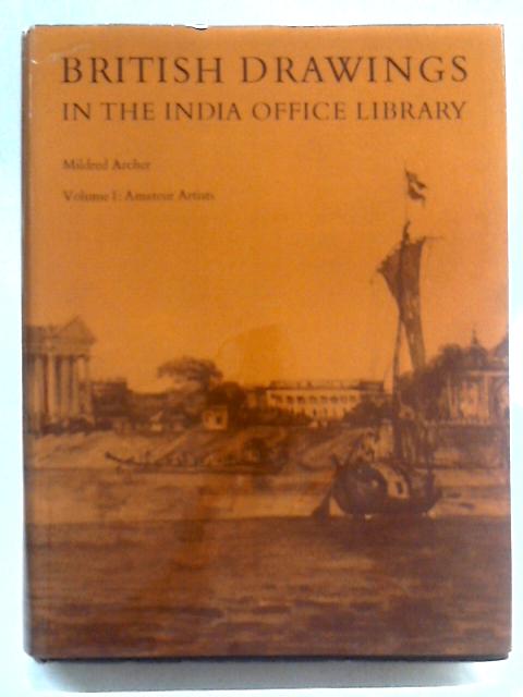 British Drawings In The India Office Library Volume I: Amateur Artists By Mildred Archer