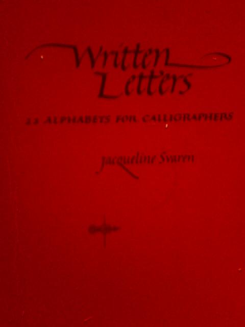 Written Letters: 22 Alphabets for Calligraphers By Jacqueline Svaren