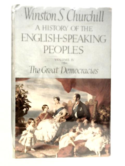 A History of the English Speaking Peoples, Volume IV: The Great Democracies By Winston S.Churchill