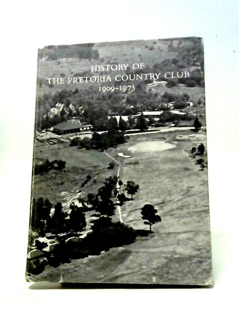 History Of The Pretoria Country Club 1909-1975 By C F Odell