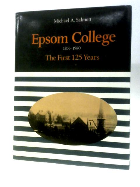 Epsom College 1855-1980: The First 125 Years von Michael A.Salmon