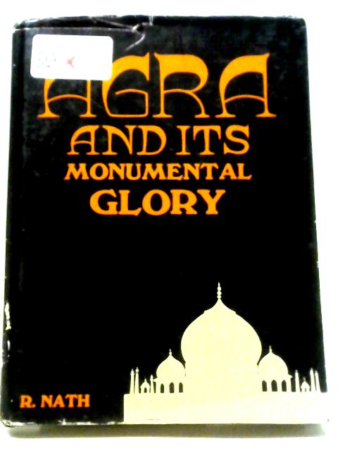 Agra And Its Monumental Glory von R Nath