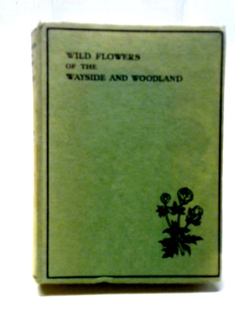 Wildflowers of the Wayside and Woodland By T. H. Scott and W. J. Stokoe