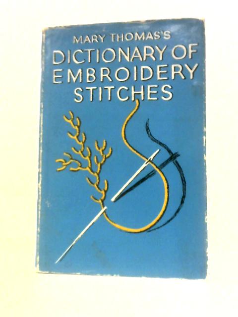 Dictionary of Embroidery Stitches By Mary Thomas