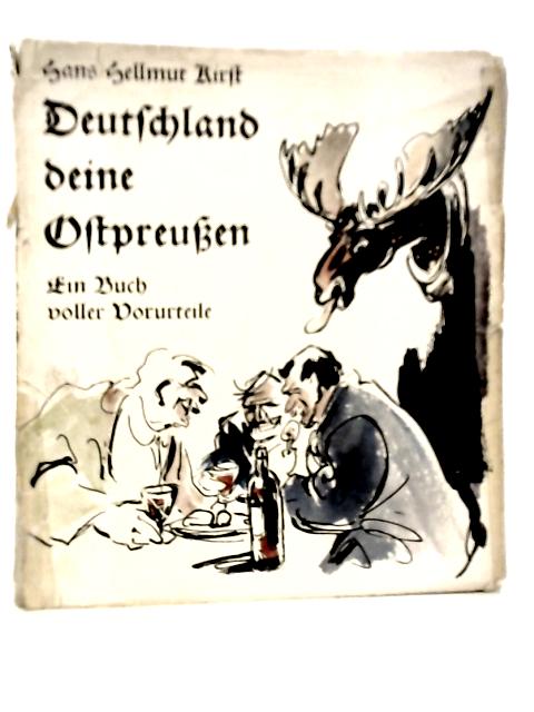 Deutschland Deine Ostpreussen: Ein Buch voller Vorurteile von Hans Hellmut Kirst