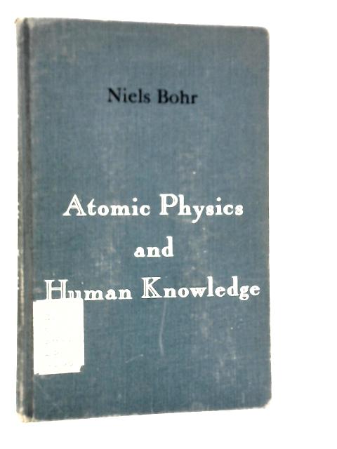 Atomic Physics and Human Knowledge von Niels Bohr