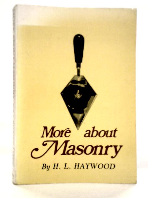 More About Masonry von H.L.Haywood