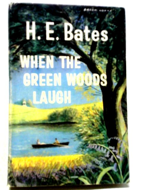 When The Green Woods Laugh By H. E. Bates