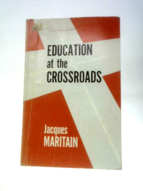 Education at the Crossroads By Jacques Maritain