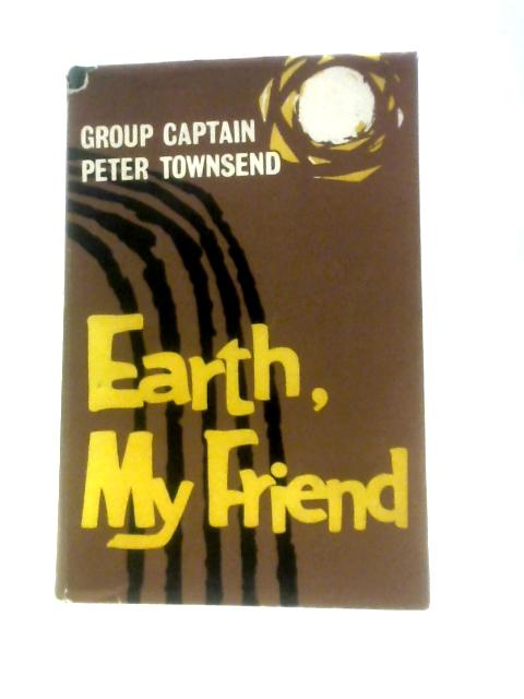 Earth, My Friend By Peter Townsend