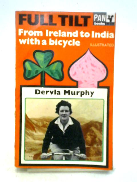 Full Tilt. Ireland To India With A Bicycle By Dervla Murphy