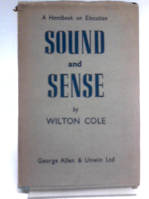 Sound and sense. a handbook on elocution By Winton Cole