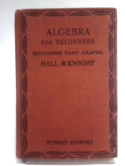 Algebra for Beginners Including Easy Graphs von H. S. Hall