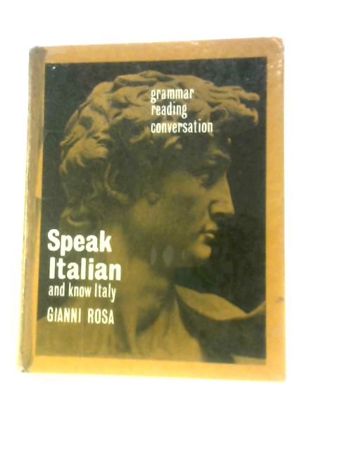 Speak Italian and Know Italy By Gianni Rosa