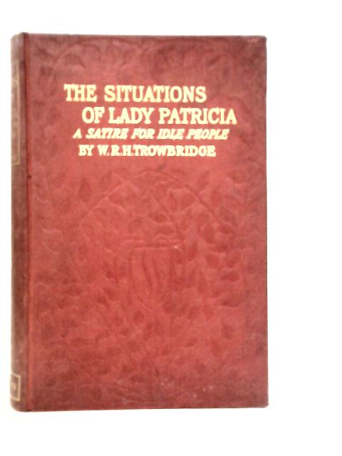 The Situations of Lady Patricia By W.R.H.Trowbridge