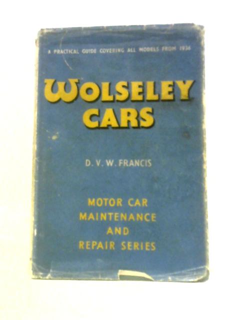 Wolseley Cars: A Practical Guide To Maintenance And Repair Covering All Models From 1936 (Car Maintenance Series) von Dennis Vincent Wilson Francis