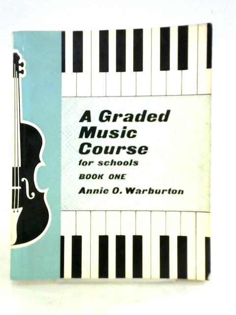 A Graded Music Course for Schools Book One von Annie O. Warburton