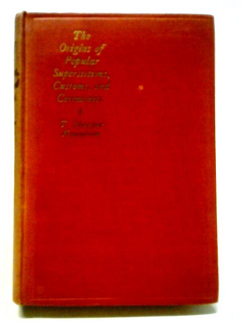 The Origins of Popular Superstitions and Customs By T Sharper Knowlson