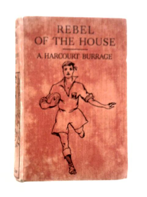 Rebel of The House By A.Harcourt Burrage