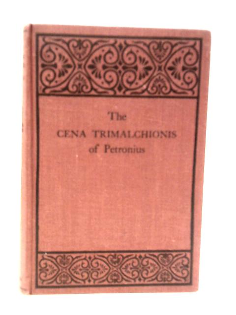 The Cena Trimalchionis of Petronius together with Senecas Apocolocyntosis and a Selection of Pompeian Inscriptions By W.B.Sedgwick