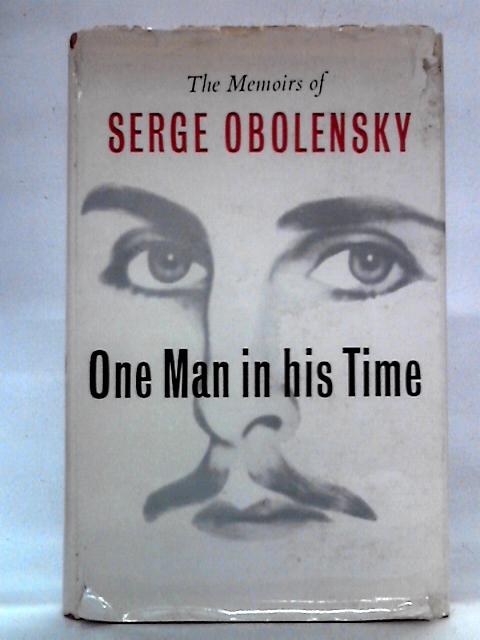 One Man in his Time: The Memoirs of Serge Obolensky By Serge Obolensky