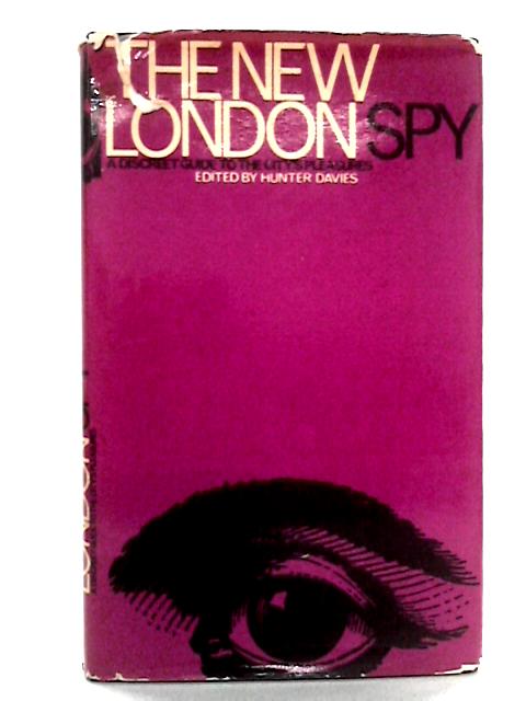 The New London Spy: A Discreet Guide to the City's Pleasures By Hunter Davies Ed.