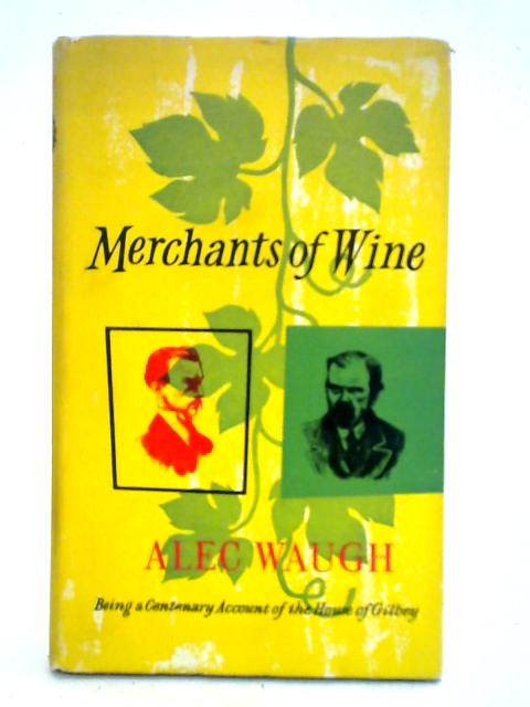 Merchants Of Wine, Being A Centenary Account Of The House Of Gilbey von Alec Waugh