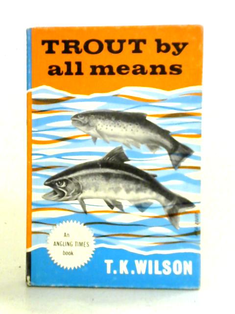 Trout By All Means By Timothy Kidd Wilson