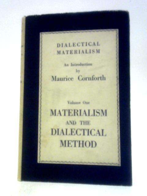 Dialectical Materialism An Introduction Volume One: Materialism and the Dialectical Method By Maurice Cornforth