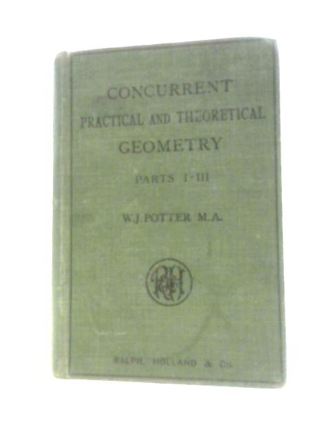 Concurrent Practical and Theoretical Geometry By W. J. Potter