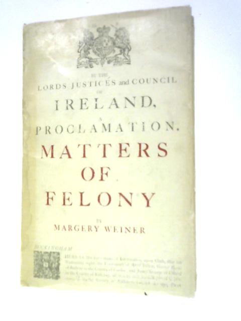 Matters Of Felony: A Reconstruction By Margery Weiner