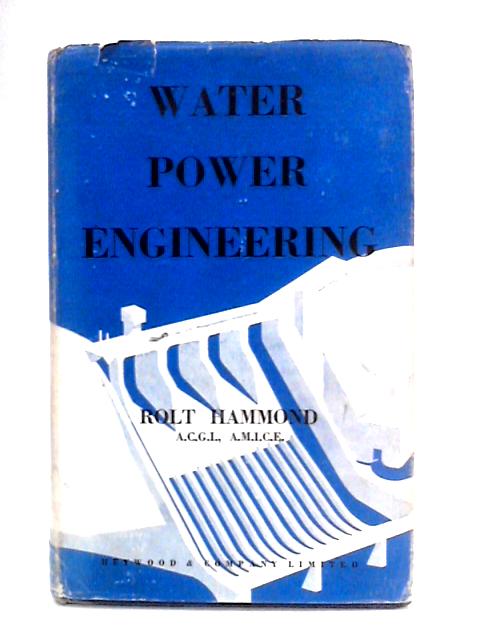 Water Power Engineering and Some Electrical Problems By Rolt Hammond