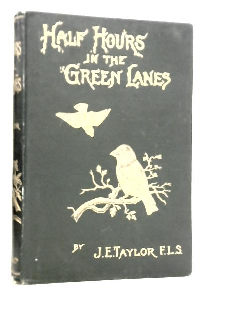 Half Hours in the Green Lanes von J.E.Taylor