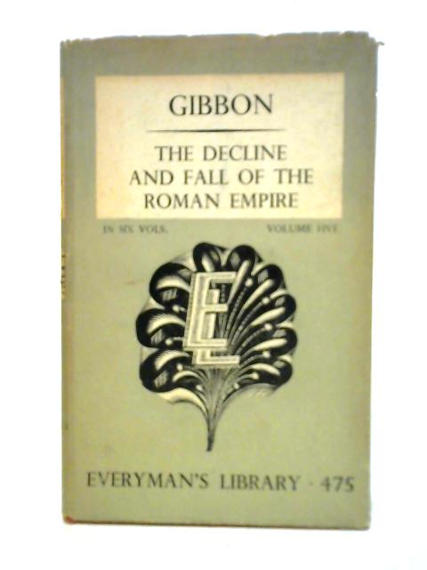 Decline and Fall of the Roman Empire: vol. 5 By Edward Gibbon