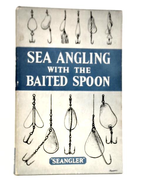 Sea Angling with The Baited Spoon By "Seangler"